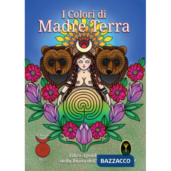 Colori di Madre Terra. Libro-Agenda del Tempio della Dea (I)