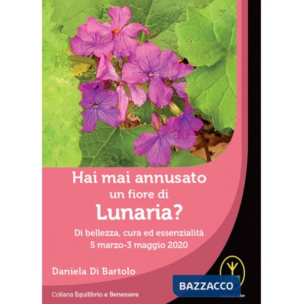Hai mai annusato un fiore di Lunaria? Di bellezza, cura ed essenzialità 5 marzo-3 maggio 2020
