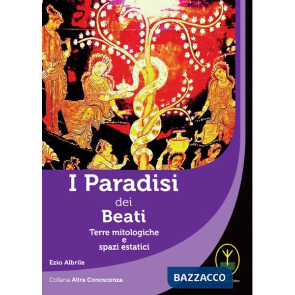 Paradisi dei beati. Terre mitologiche e spazi estatici (I)