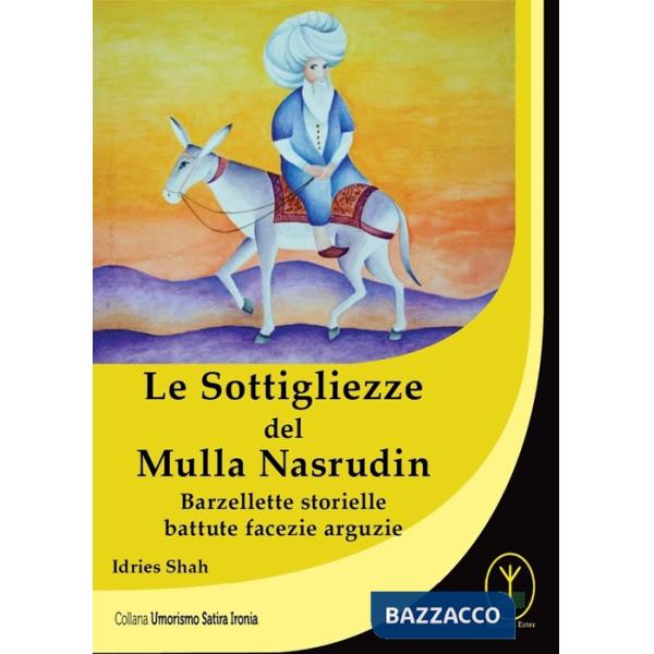 Sottigliezze del Mulla Nasrudin. Barzellette storielle battute facezie arguzie (Le)