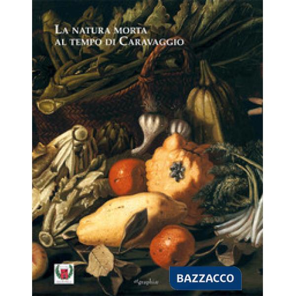 Natura morta al tempo di Caravaggio (La)