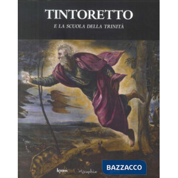 Tintoretto e la Scuola della Trinità. Ediz. illustrata