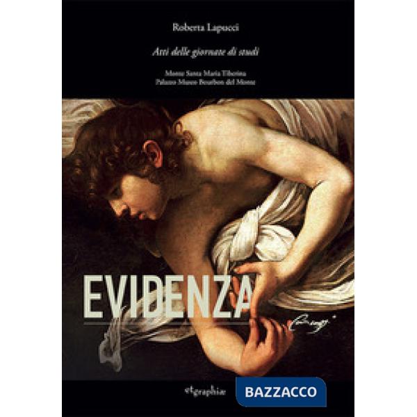 Evidenza Caravaggio. Atti delle Giornate di studi. Monte Santa Tiberina-Palazzo Museo Bourbon del Monte. Ediz. italiana e ingles