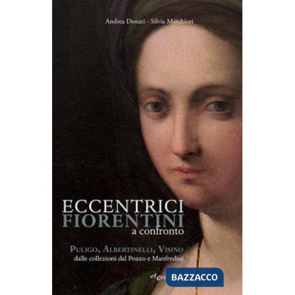 Eccentrici Fiorentini a confronto. Poligo, Albertinelli, Visino dalle collezioni Dal Pozzo e Manfredini. Ediz. illustrata