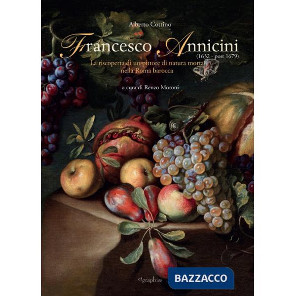 Francesco Annicini (1632-post 1679). La riscoperta di un pittore di natura morta nella Roma barocca