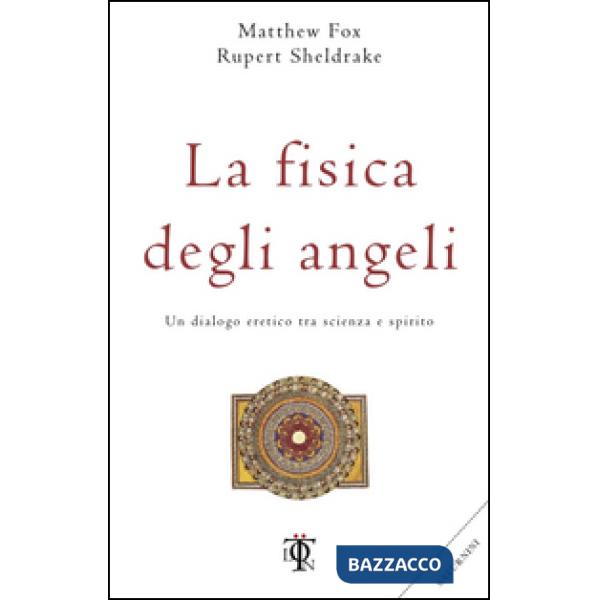 Fisica degli angeli. Un dialogo eretico tra scienza e spirito (La)