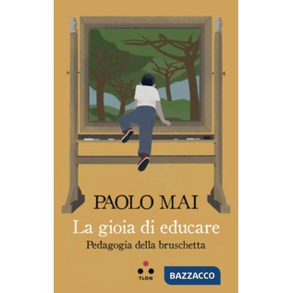 Gioia di educare. Pedagogia della bruschetta (La)