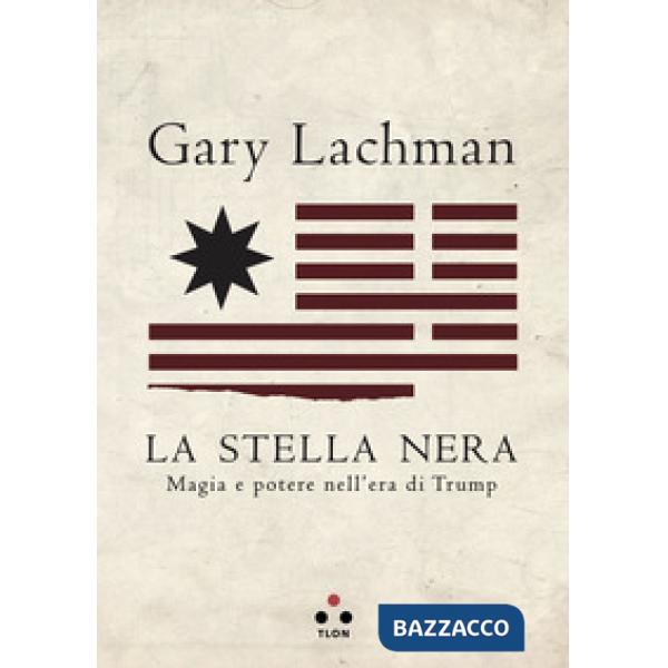 Stella nera. Magia e potere nell'era di Trump (La)