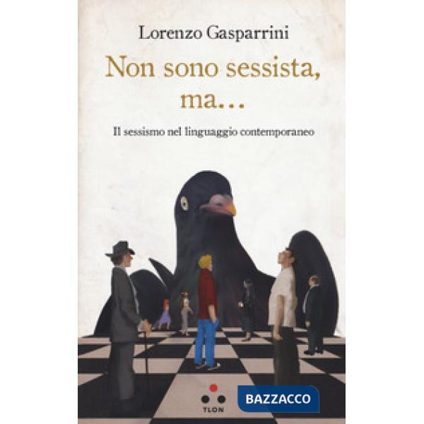 Non sono sessista, ma... Il sessismo nel linguaggio contemporaneo