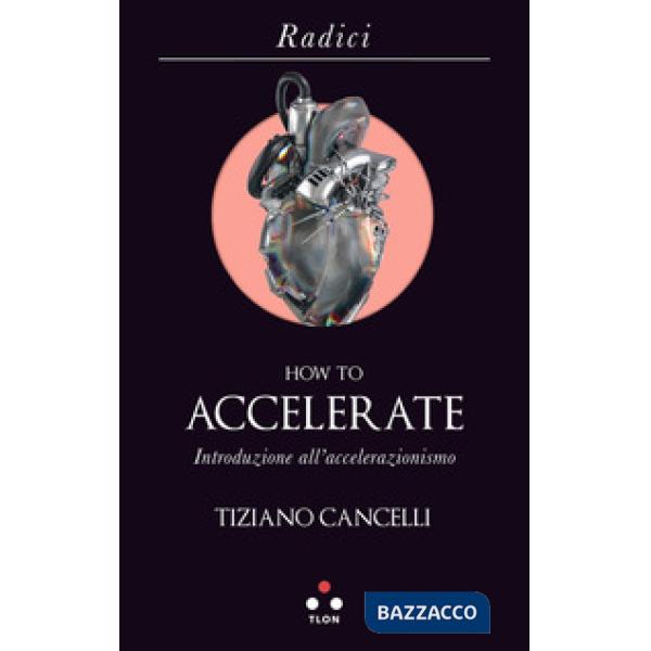 How to accelerate. Introduzione all'accelerazionismo