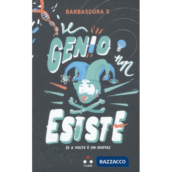 Genio non esiste (e a volte è un idiota) (Il)