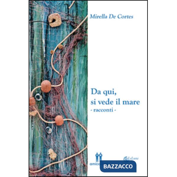 Da qui, si vede il mare. Ediz. illustrata