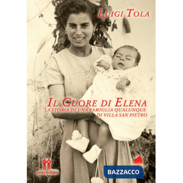 Cuore di Elena. La storia di una famiglia qualunque di Villa San Pietro (Il)