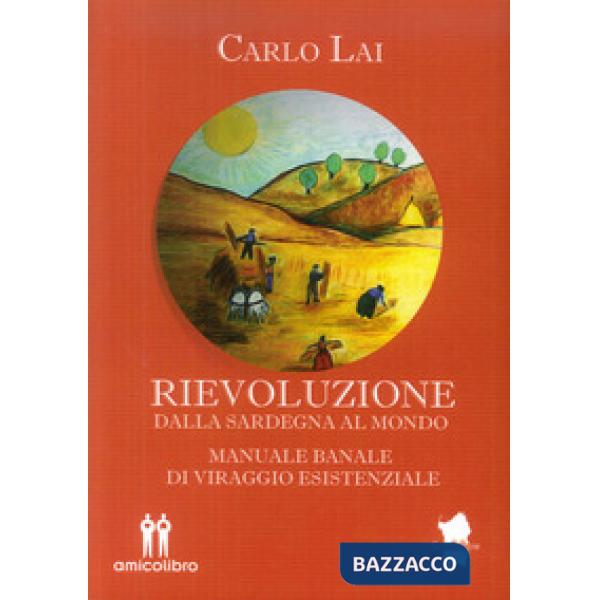 Rievoluzione. Dalla Sardegna al mondo. Manuale banale di viraggio esistenziale