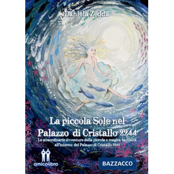 Piccola Sole nel Palazzo di Cristallo 2244. Le straordinarie avventure della piccola e magica bambina all'interno del Palazzo di