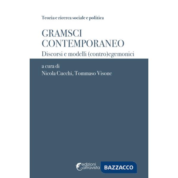 Gramsci contemporaneo. Discorsi e modelli (contro)egemonici