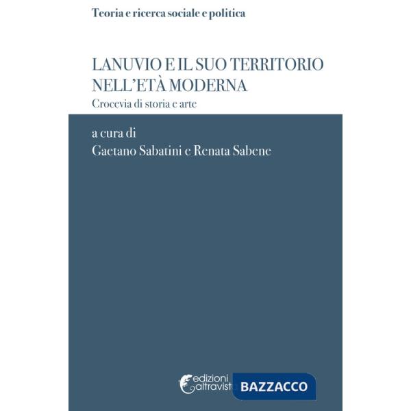 Lanuvio e il suo territorio nell'età moderna. Crocevia di storia e arte