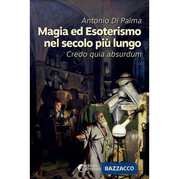 Magia ed esoterismo nel secolo più lungo. Credo quia absurdum