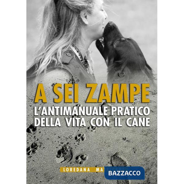 A sei zampe. L'antimanuale pratico della vita con il cane