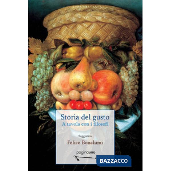 Storia del gusto. A tavola con i filosofi. Nuova ediz.