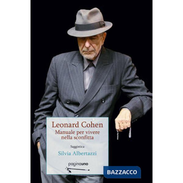 Leonard Cohen. Manuale per vivere nella sconfitta