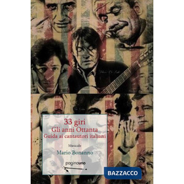 33 giri. Guida ai cantautori italiani. Gli anni Ottanta