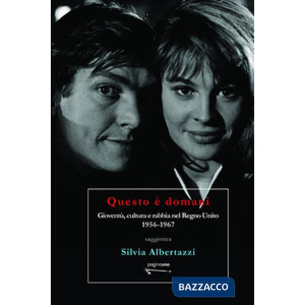 Questo è domani. Gioventù, cultura e rabbia nel Regno Unito, 1956-1967