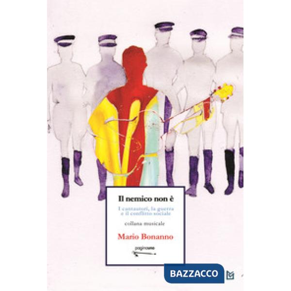 Nemico non è. I cantautori, la guerra e il conflitto sociale (Il)