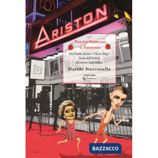 Perché Sanremo è Sanremo. Da «Grazie dei fior» a «Me ne frego». Storia del Festival più amato dagli italiani. Nuova ediz.