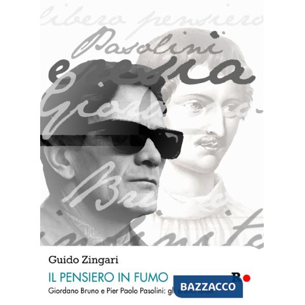 Pensiero in fumo. Giordano Bruno e Pasolini: gli eretici totalitici totali (Il)