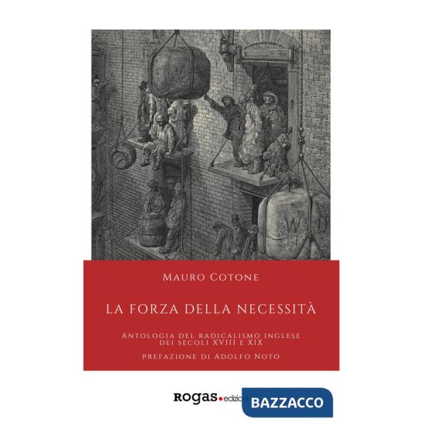 Forza della necessità. Antologia del Radicalismo inglese dei secoli XVIII e XIX (La)