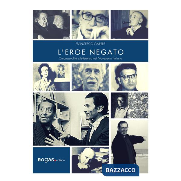 Eroe negato. Omosessualità e letteratura nel Novecento italiano (L')