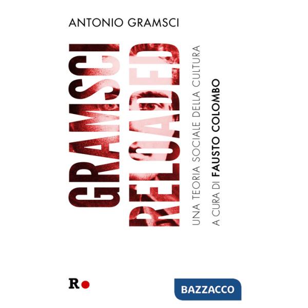 Gramsci reloaded. Una teoria sociale della cultura
