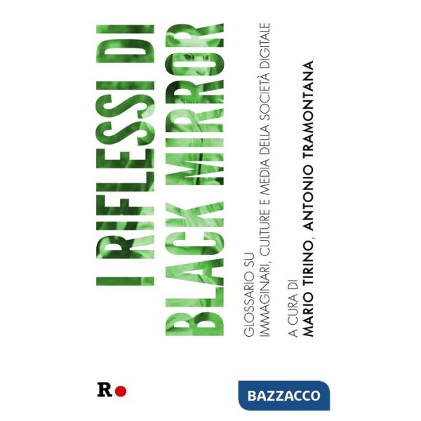 Riflessi di «Black Mirror». Glossario su immaginari, culture e media della società digitale (I)