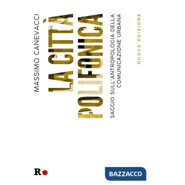 Città polifonica. Saggio sull'antropologia della comunicazione urbana. Ediz. illustrata (La)