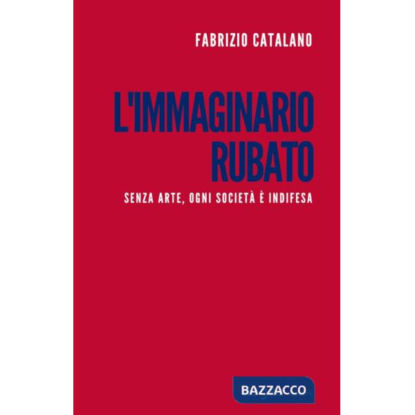 Immaginario rubato. Senza arte, ogni società è indifesa (L')