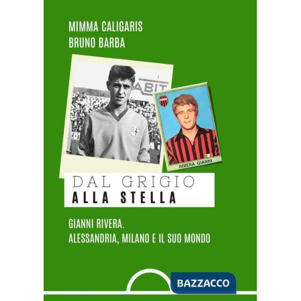 Dal grigio alla stella. Gianni Rivera. Alessandria, Milano e il suo mondo