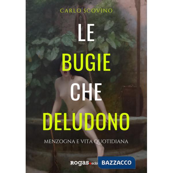 Bugie che deludono. Menzogna e vita quotidiana (Le)