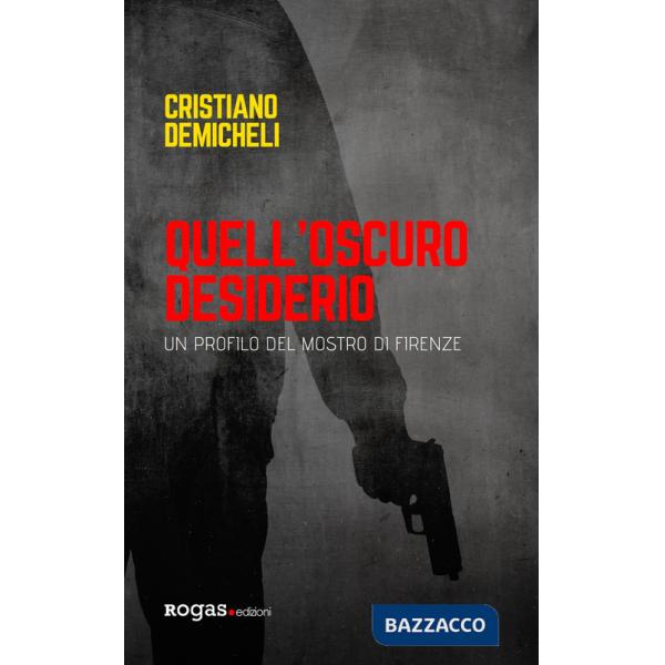 Quell'oscuro desiderio. Un profilo del mostro di Firenze