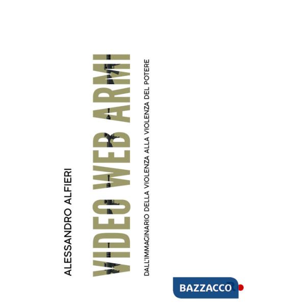 Video web armi. Dall'immaginario della violenza alla violenza del potere