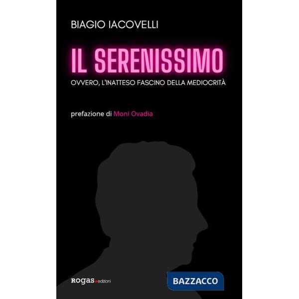 Serenissimo. Ovvero, l'inatteso fascino della mediocrità (Il)