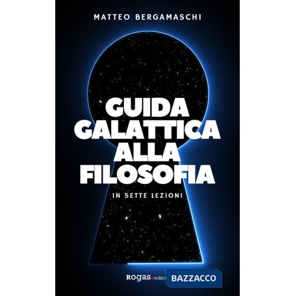 Guida galattica alla filosofia. In sette lezioni