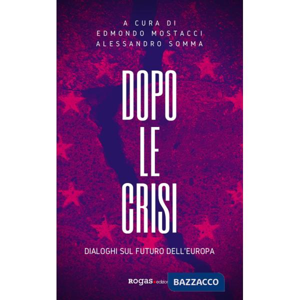 Dopo le crisi. Dialoghi sul futuro dell'Europa