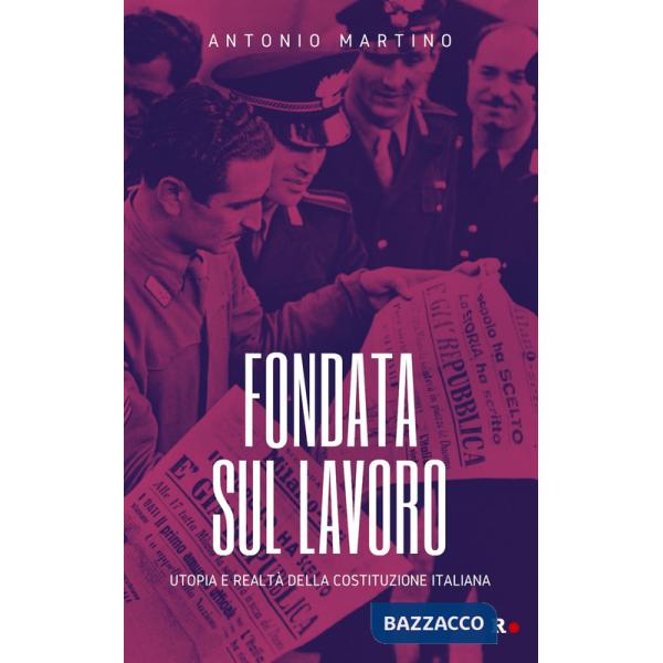 Fondata sul lavoro. Utopia e realtà della Costituzione italiana