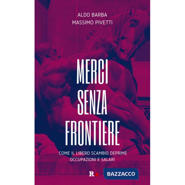 Merci senza frontiere. Come il libero scambio deprime occupazioni e salari
