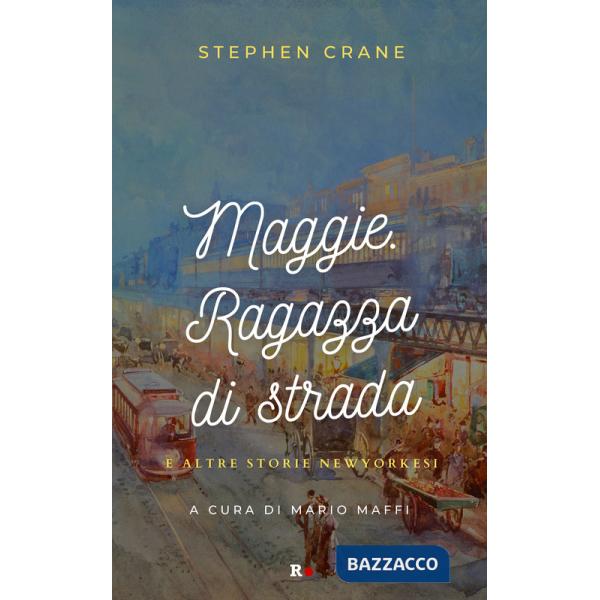 Maggie. Ragazza di strada e altre storie newyorkesi