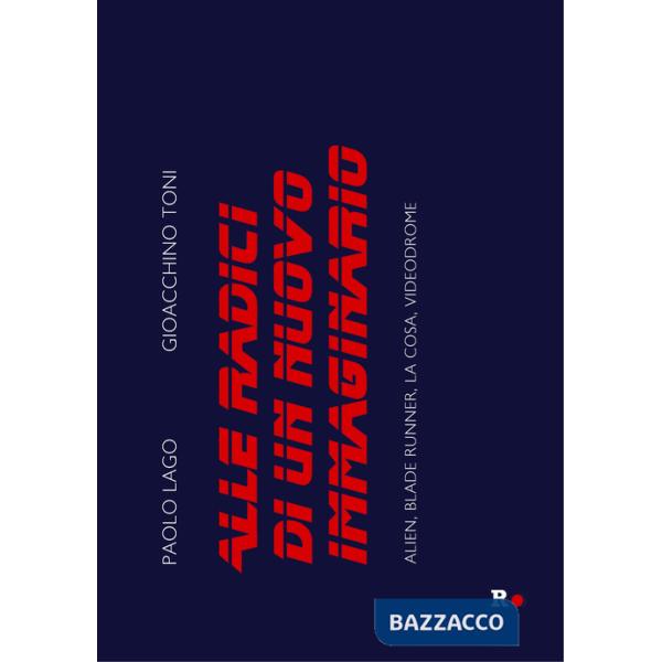 Alle radici di un nuovo immaginario. Alien, Blade Runner, La Cosa, Videodrome