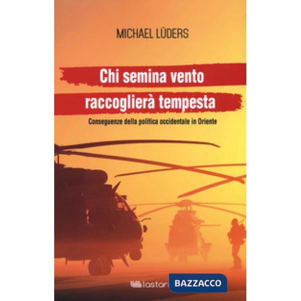 Chi semina vento raccoglierà tempesta. Conseguenze della politica occidentale in Oriente