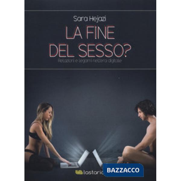 Fine del sesso? Relazioni e legami nell'era digitale (La)