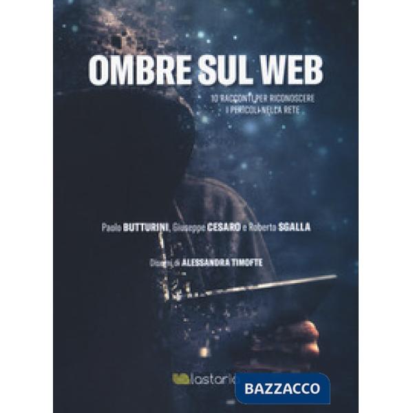 Ombre sul web. 10 racconti per riconoscere il pericoli nella rete
